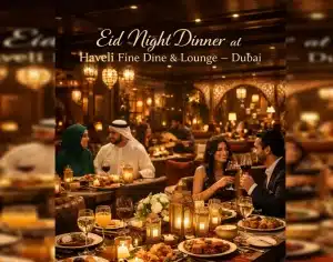 Eid Night Dinner in Dubai - Haveli Fine Dine & Lounge
